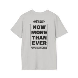 Now More Than Ever - Unisex Softstyle T-Shirt